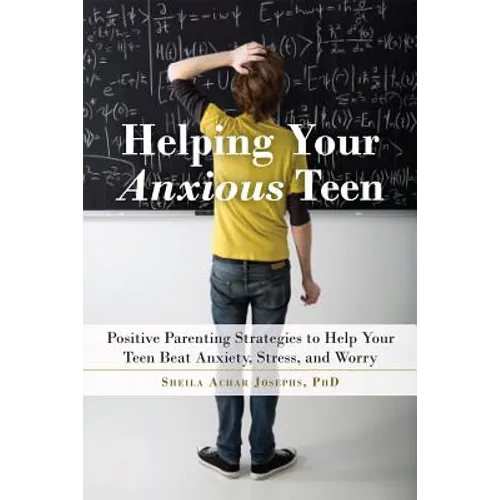 Helping Your Anxious Teen: Positive Parenting Strategies to Help Your Teen Beat Anxiety, Stress, and Worry - Paperback