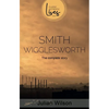 Smith Wigglesworth: The Complete Story - Paperback