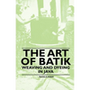 The Art of Batik - Weaving and Dyeing in Java - Paperback