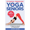 Fitness Freedom for Seniors: 20 Simple Yoga Positions to Regain Your Strength and Independence - Paperback