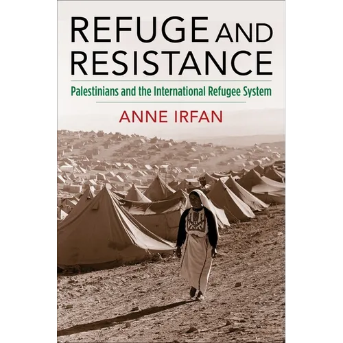 Refuge and Resistance: Palestinians and the International Refugee System - Paperback