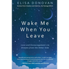Wake Me When You Leave: Love and Encouragement Via Dreams from the Afterlife - Paperback
