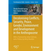 Decolonising Conflicts, Security, Peace, Gender, Environment and Development in the Anthropocene - Paperback