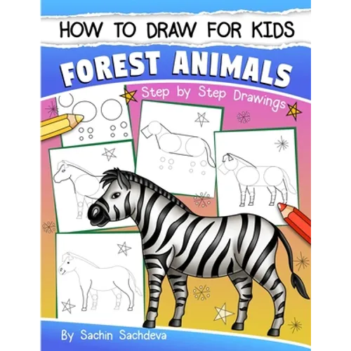 How to Draw for Kids: Forest Animals (An Easy STEP-BY-STEP guide to drawing different forest animals like Lion, Tiger, Zebra, Meerkat, Eleph - Paperback