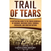 Trail of Tears: A Captivating Guide to the Forced Removals of Cherokee, Muscogee Creek, Seminole, Chickasaw, and Choctaw nations - Hardcover