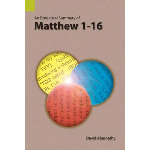 An Exegetical Summary of Matthew 1-16 - Paperback