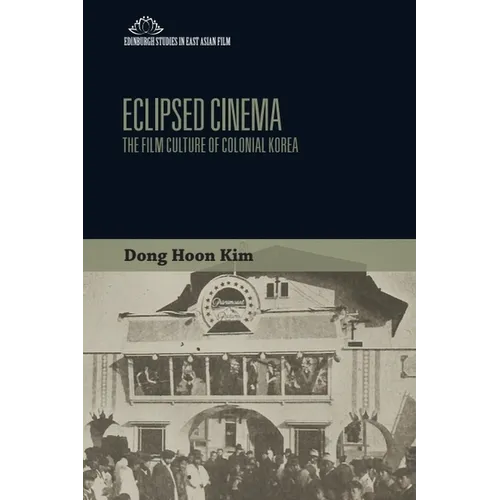 Eclipsed Cinema: The Film Culture of Colonial Korea - Paperback