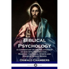 Biblical Psychology: A Commentary on the Relationship of God with His Creation - Mankind; the Souls, Spirits and Minds of Human Beings - Paperback