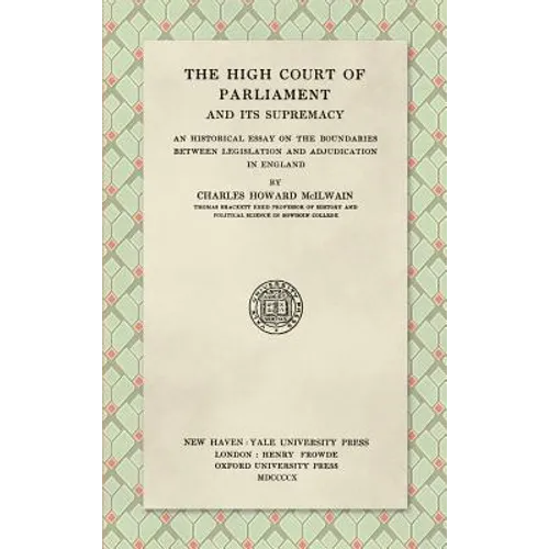 The High Court of Parliament and Its Supremacy (1910): An Historical Essay on the Boundaries Between Legislation and Adjudication in England - Hardcover