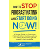 How to Stop Procrastinating and Start Doing Now!: A Simple Guide to Overcome Procrastination, Hacking Laziness and Taking Action Through the Power of - Paperback
