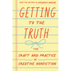 Getting to the Truth: The Craft and Practice of Creative Nonfiction - Paperback
