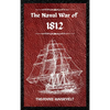 The Naval War of 1812 (Complete Edition): The history of the United States Navy during the last war with Great Britain, to which is appended an accoun - Hardcover