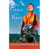 Grace to Race: The Wisdom and Inspiration of the 80-Year-Old World Champion Triathlete Known as the Iron Nun - Paperback