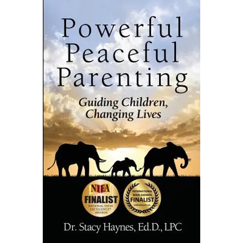 Powerful Peaceful Parenting: Guiding Children, Changing Lives - Paperback