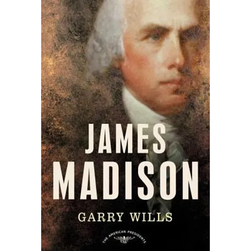 James Madison: The American Presidents Series: The 4th President, 1809-1817 - Hardcover