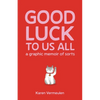 Good Luck to Us All: A Graphic Memoir of Sorts - Paperback