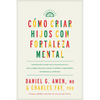 Cómo Criar Hijos Con Fortaleza Mental: Combinando El Poder de la Neurociencia Con Amor Y Lógica Para Que Crezcan Confiados, Responsables, Bondadosos Y - Paperback