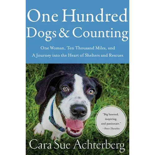 One Hundred Dogs and Counting: One Woman, Ten Thousand Miles, and a Journey Into the Heart of Shelters and Rescues - Paperback