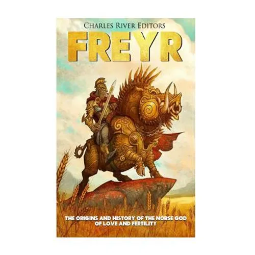 Freyr: The Origins and History of the Norse God of Love and Fertility - Paperback