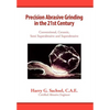 Precision Abrasive Grinding in the 21st Century - Hardcover