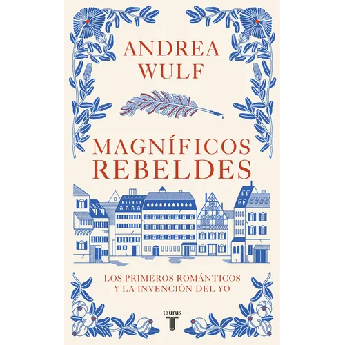 Magníficos Rebeldes: Los Primeros Románticos Y La Invención del Yo / Magnificent Rebels the First Romantics and the Invention of the Self - Paperback