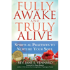 Fully Awake and Truly Alive: Spiritual Practices to Nurture Your Soul - Paperback