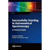 Successfully Starting in Astronomical Spectroscopy: A Practical Guide - Paperback