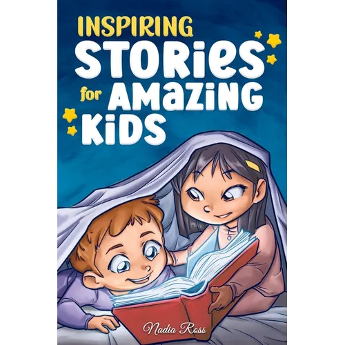 Inspiring Stories for Amazing Kids: A Motivational Book full of Magic and Adventures about Courage, Self-Confidence and the importance of believing in - Paperback