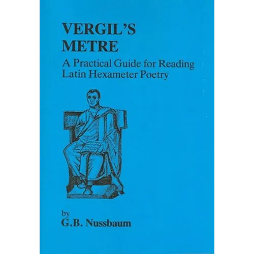 Virgil's Metre: A Practical Guide to Reading Latin Hexameter Poetry - Paperback