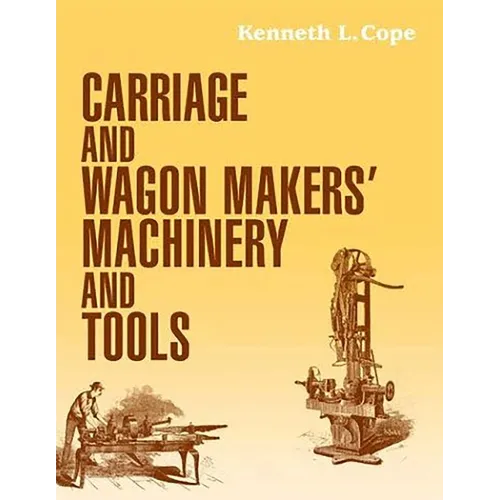 Carriage and Wagon Makers' Machinery and Tools - Paperback