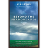 Beyond the Shadowlands: C.S. Lewis on Heaven & Hell - Paperback