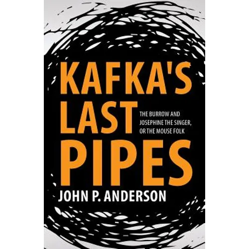 Kafka's Last Pipes: The Burrow and Josephine the Singer, or the Mouse Folk - Paperback