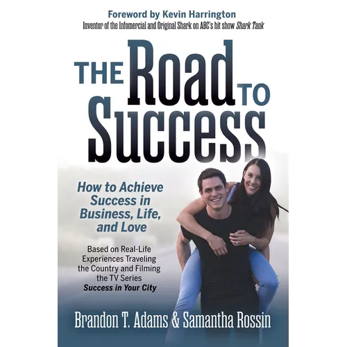 The Road to Success: How to Achieve Success in Business, Life, and Love - Paperback