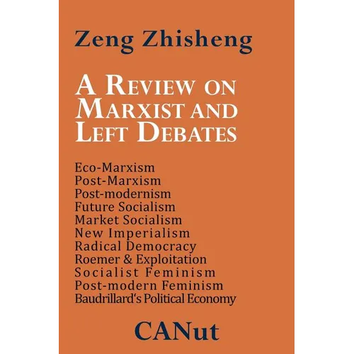 A Review on Marxist and Left Debates: Post-Marxism, Eco-Marxism, Post-Modernism, Future Socialism, Market Socialism, New Imperialism, Radical Democr - Paperback