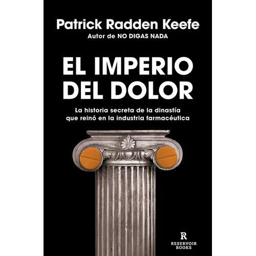 El Imperio del Dolor: La Historia Secreta de la Dinastía Que Reinó En La Industria Farmacéutica / Empire of Pain - Paperback