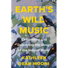 Earth's Wild Music: Celebrating and Defending the Songs of the Natural World - Hardcover