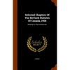 Selected Chapters Of The Revised Statutes Of Canada, 1906: Relating To The Criminal Law - Hardcover