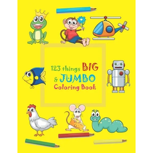 123 things BIG & JUMBO Coloring Book: 123 Coloring Pages!!, Easy, LARGE, GIANT beautiful Pictures Coloring Books for Toddlers, Kids Ages 3-8 - Paperback