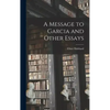 A Message to Garcia and Other Essays - Hardcover