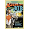 Asperger's on the Job: Must-Have Advice for People with Asperger's or High Functioning Autism, and Their Employers, Educators, and Advocates - Paperback