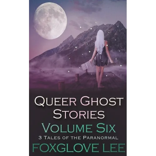 Queer Ghost Stories Volume Six: 3 Tales of the Paranormal - Paperback