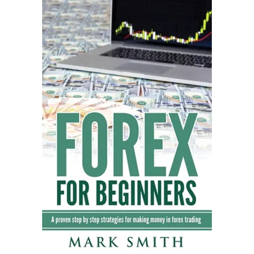 Forex for Beginners: Proven Steps and Strategies to Make Money in Forex Trading - Paperback