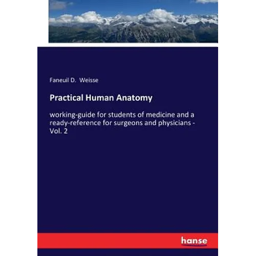 Practical Human Anatomy: working-guide for students of medicine and a ready-reference for surgeons and physicians - Vol. 2 - Paperback