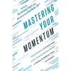 Mastering Your Momentum: Close the Gaps in 15 Critical Areas of Your Financial Advisory Business to Achieve Confidence, Focus, and Freedom - Paperback