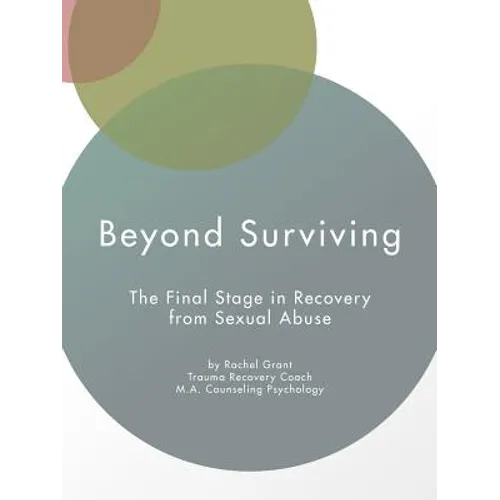 Beyond Surviving: The Final Stage in Recovery from Sexual Abuse - Paperback