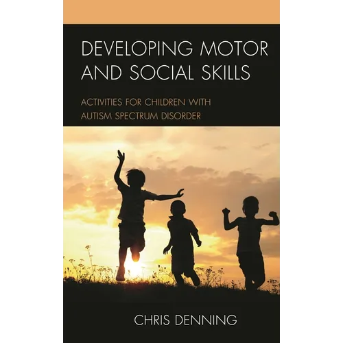 Developing Motor and Social Skills: Activities for Children with Autism Spectrum Disorder - Paperback