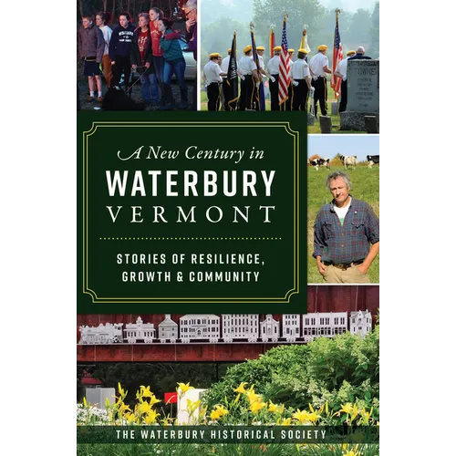 A New Century in Waterbury, Vermont: Stories of Resilience, Growth & Community - Paperback