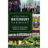 A New Century in Waterbury, Vermont: Stories of Resilience, Growth & Community - Paperback
