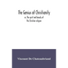The genius of Christianity; or, The spirit and beauty of the Christian religion - Paperback