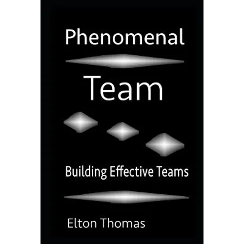 Phenomenal Team: Building Effective Teams - Paperback